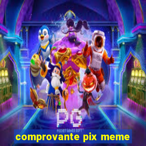 comprovante pix meme